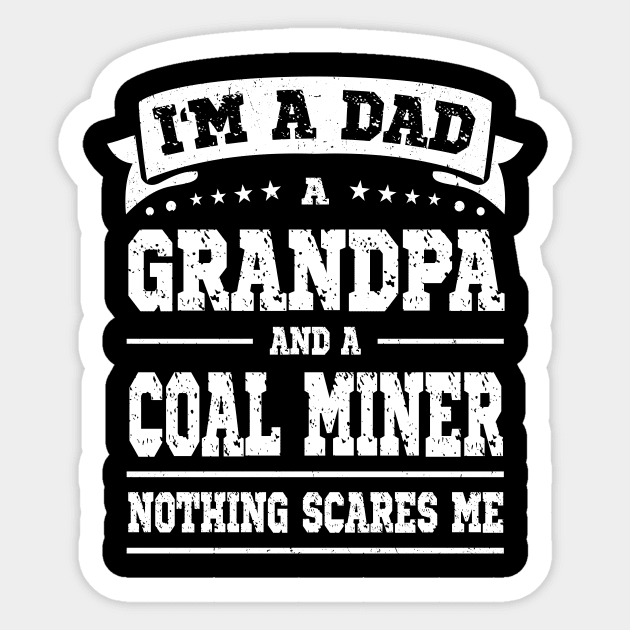 I'm A Dad Grandpa Coal Miner Nothing Scares Me Sticker by Art master